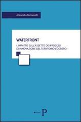 Waterfront. L'impatto sull'assetto dei processi di innovazione del territorio costiero di Antonella Romanelli edito da Pisanti