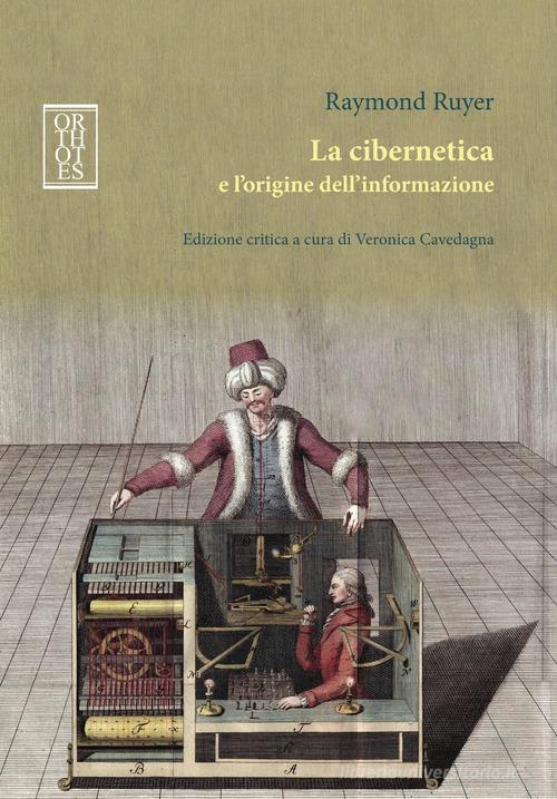 La cibernetica e l'origine dell'informazione di Raymond Ruyer edito da Orthotes