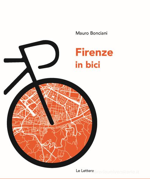 Firenze in bici di Mauro Bonciani edito da Le Lettere