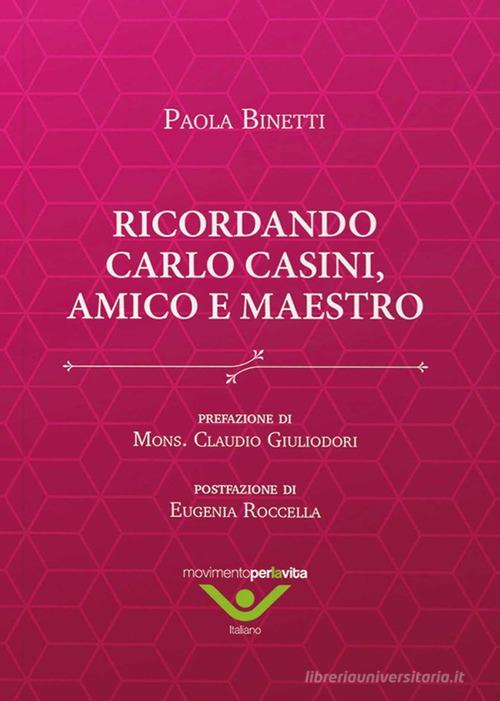 Ricordando Carlo Casini, amico e maestro di Paola Binetti edito da Movimento per la Vita Italiano