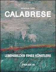 Calabrese. Lebensbilders eines Künstlers di Annamarie Huber edito da Praxis 3