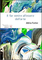 Il far venire all'essere dell'arte di Attilio Fortini edito da Temperino Rosso