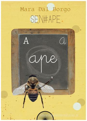 Sen-ape. Passione per le api di Mara Dal Borgo edito da Alba Edizioni