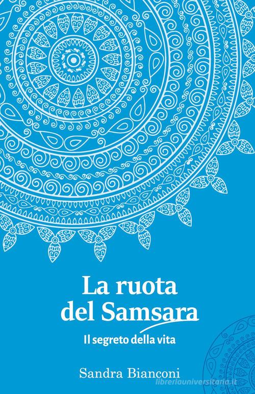 La ruota del Samsara. Il segreto della vita di Sandra Bianconi edito da Youcanprint