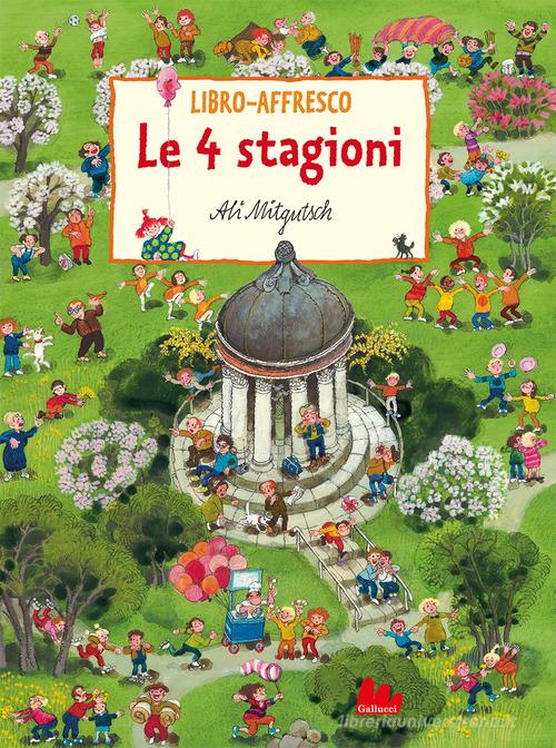 Le 4 stagioni. Libro-affresco. Ediz. a colori di Ali Mitgutsch edito da Gallucci