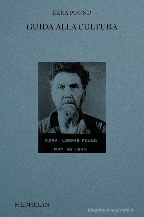 Guida alla cultura di Ezra Pound edito da Edizioni Medhelan