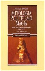 Mitologia, politeismo, magia e altri studi di storia delle religioni (1956-1977) di Angelo Brelich edito da Liguori