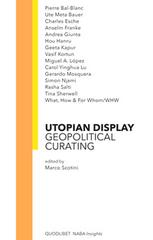 Utopian display. Geopolitical curating edito da Quodlibet