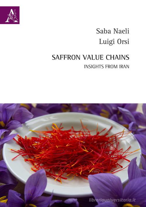 Saffron value chains. Insights from Iran. Ediz. multilingue di Saba Naeli, Luigi Orsi edito da Aracne