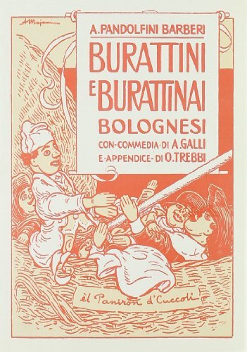 Burattini e burattinai bolognesi (rist. anast. 1923) di Antonio Pandolfini Barberi edito da Forni