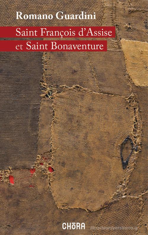 Saint François d'Assise et Saint Bonaventure. Nuova ediz. di Romano Guardini edito da Chora