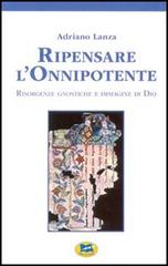 Ripensare l'Onnipotente di Adriano Lanza edito da Lampi di Stampa