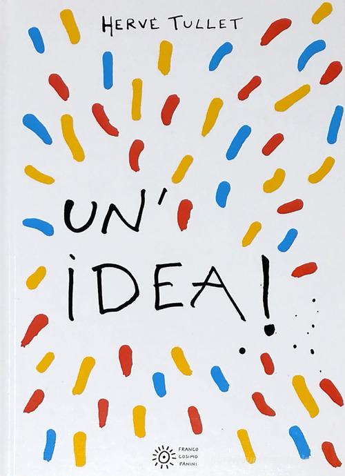 Un' idea! Ediz. a colori di Hervé Tullet - 9788857014159 in Libri  illustrati