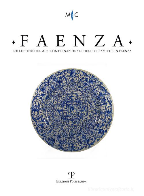 Faenza. Bollettino del museo internazionale delle ceramiche in Faenza (2014) vol.1 edito da Polistampa
