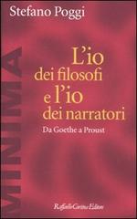 L' io dei filosofi e l'io dei narratori. Da Goethe a Proust di Stefano Poggi edito da Raffaello Cortina Editore