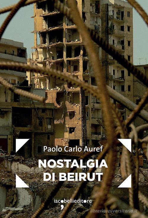 Nostalgia di Beirut di Paolo Carlo Auref edito da Iacobellieditore