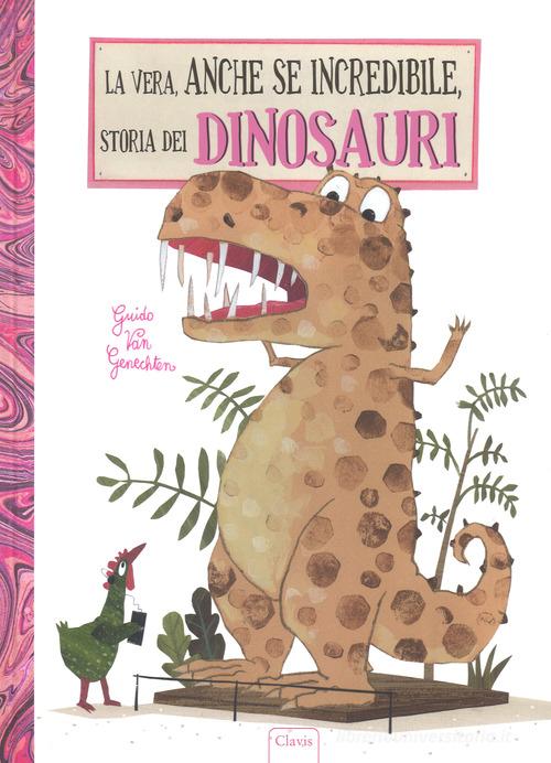 La vera, anche se incredibile, storia dei dinosauri. Ediz. a colori di Guido Van Genechten edito da Clavis