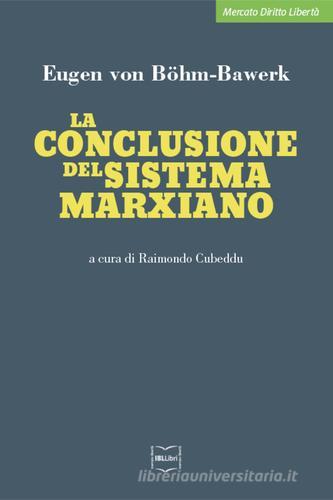 La conclusione del sistema marxiano di Eugen von Böhm Bawerk edito da IBL Libri
