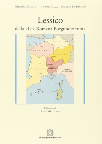 Lessico della «Lex romana Burgundionum» di Generoso Melillo, Antonio Palma, Carmela Pennacchio edito da Edizioni Scientifiche Italiane