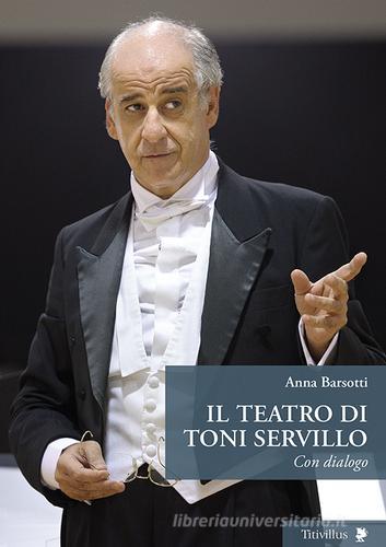 Il teatro di Toni Servillo. Con dialogo di Anna Barsotti edito da Titivillus