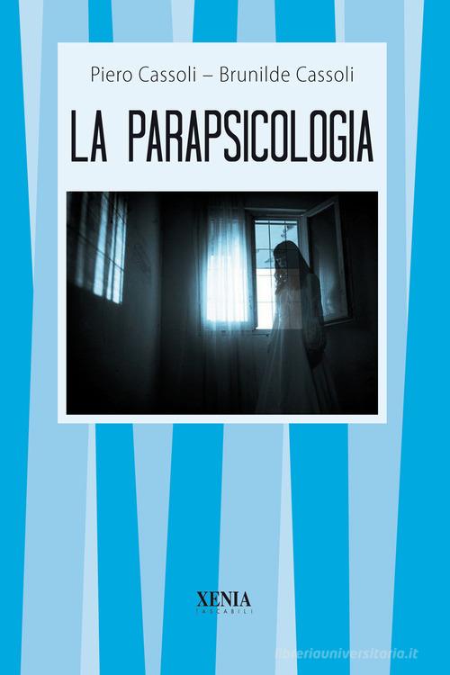 La parapsicologia di Brunilde Cassoli, Piero Cassoli edito da Xenia