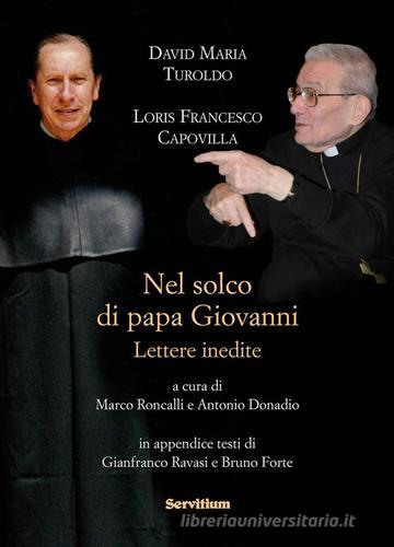 Nel solco di papa Giovanni. Lettere inedite di David Maria Turoldo, Loris Francesco Capovilla edito da Servitium Editrice