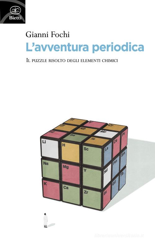 L'avventura periodica. Il puzzle risolto degli elementi chimici di Gianni Fochi edito da Bietti