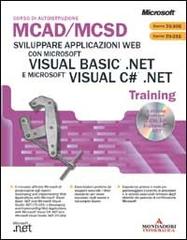 Sviluppare applicazioni Web con Microsoft Visual Basic .Net e Microsoft Visual C# .Net Mcad/Mcsd Training. Con CD-ROM edito da Mondadori Informatica