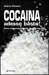 Cocaina adesso basta! Come interrompere una dipendenza di Andrea Fiorenza -  9788883424151 in Problemi sociali