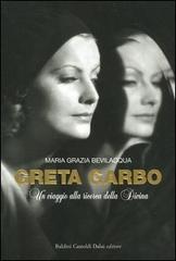 Greta Garbo. Un viaggio alla ricerca della Divina di M. Grazia Bevilacqua edito da Dalai Editore