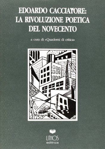Edoardo Cacciatore. La rivoluzione poetica del Novecento edito da Lithos