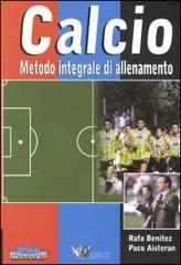 Calcio. Metodo integrale di allenamento. Con 3 videocassette di Rafa Benitez, Paco Aisteran edito da Calzetti Mariucci