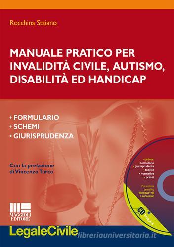 Manuale pratico per invalidità civile, autismo, disabilità e handicap. Con CD-ROM di Rocchina Staiano edito da Maggioli Editore