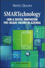 Smartechnology. Crm & Digital Innovation per creare valore in azienda di Matteo Quagini edito da Franco Angeli