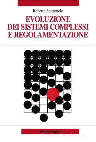 Evoluzione dei sistemi complessi e regolamentazione di Roberto Spagnuolo edito da Franco Angeli