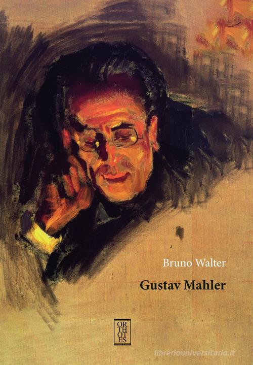 Gustav Mahler di Bruno Walter edito da Orthotes