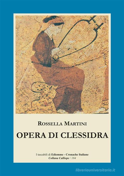 Opera di clessidra di Rossella Martini edito da A.C. Ediemme - Edizioni Italiane Daniela Marra