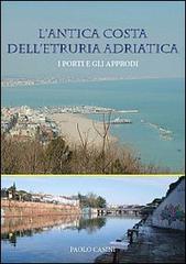 L' antica costa dell'Etruria Adriatica. I porti e gli approdi di Paolo Casini edito da Libro Co. Italia
