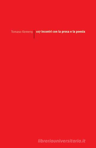 107 incontri con la prosa e la poesia di Tomaso Kemeny edito da edizioni del verri