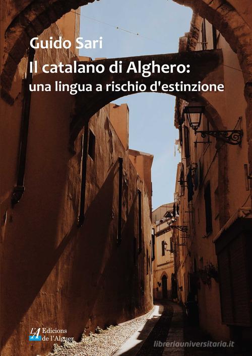 Il catalano di Alghero: una lingua a rischio d'estinzione di Guido Sari edito da Edicions de l'Alguer