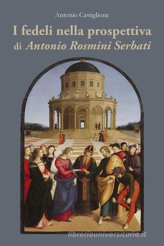 I fedeli nella prospettiva di Antonio Rosmini Serbati di Antonio Castiglione edito da Youcanprint