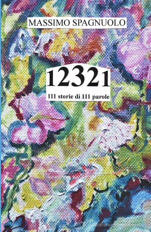 12321. 111 storie di 111 parole di Massimo Spagnuolo edito da ilmiolibro self publishing