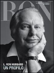 L. Ron Hubbard. Un profilo di L. Ron Hubbard edito da New Era Publications Int.