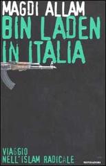 Bin Laden in Italia. Viaggio nell'islam radicale di Magdi C. Allam edito da Mondadori