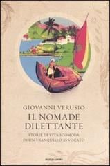 Il nomade dilettante. Storie di vita scomoda di un tranquillo avvocato di Giovanni Verusio edito da Mondadori