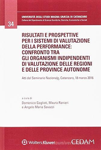 Risultati e prospettive per i sistemi di valutazione della performance: confronto tra gli organismi indipendenti di valutazione delle regioni e delle provincie auton edito da CEDAM