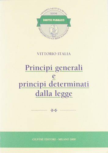 Principi generali e principi determinati dalla legge di Vittorio Italia edito da Giuffrè