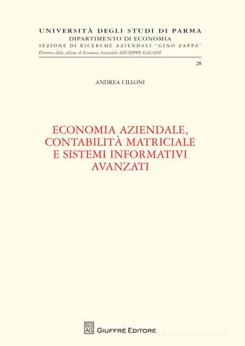 Economia aziendale, contabilità matriciale e sistemi informativi avanzati di Andrea Cilloni edito da Giuffrè