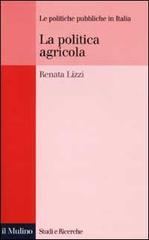 La politica agricola di Renata Lizzi edito da Il Mulino