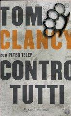 Contro tutti di Tom Clancy, Peter Telep edito da Rizzoli